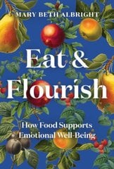 Eat & Flourish: How Food Supports Emotional Well-Being цена и информация | Книги рецептов | kaup24.ee
