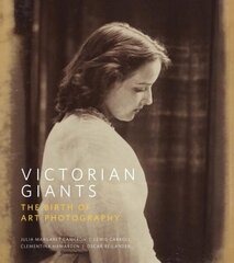 Victorian Giants: The Birth of Art Photography цена и информация | Книги об искусстве | kaup24.ee