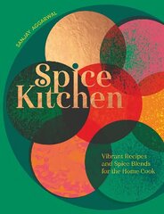 Spice Kitchen: Vibrant Recipes And Spice Blends For The Home Cook цена и информация | Книги рецептов | kaup24.ee