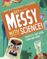 Get Messy with Science!: Projects that Ooze, Foam and More цена и информация | Книги для подростков и молодежи | kaup24.ee