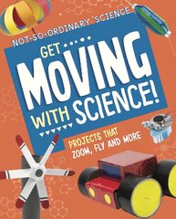 Get Moving with Science!: Projects that Zoom, Fly and More цена и информация | Книги для подростков и молодежи | kaup24.ee