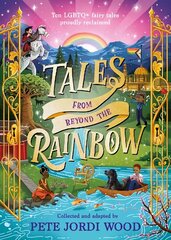 Tales From Beyond the Rainbow: Ten LGBTQplus fairy tales proudly reclaimed цена и информация | Книги для подростков и молодежи | kaup24.ee