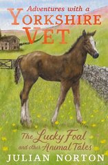 Adventures with a Yorkshire Vet: The Lucky Foal and Other Animal Tales hind ja info | Noortekirjandus | kaup24.ee