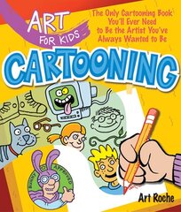 Art for Kids: Cartooning: The Only Cartooning Book You'll Ever Need to Be the Artist You've Always Wanted to Be цена и информация | Книги для подростков и молодежи | kaup24.ee