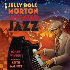 How Jelly Roll Morton Invented Jazz цена и информация | Книги для подростков и молодежи | kaup24.ee