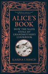 Alice's Book: How the Nazis Stole My Grandmother's Cookbook цена и информация | Исторические книги | kaup24.ee