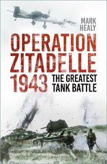 Operation Zitadelle 1943: The Greatest Tank Battle New edition hind ja info | Ajalooraamatud | kaup24.ee