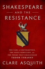 Shakespeare and the Resistance: The Earl of Southampton, the Essex Rebellion, and the Poems that Challenged Tudor Tyranny hind ja info | Ajalooraamatud | kaup24.ee