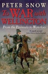 To War with Wellington: From the Peninsula to Waterloo цена и информация | Исторические книги | kaup24.ee