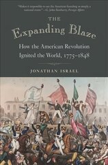 Expanding Blaze: How the American Revolution Ignited the World, 1775-1848 цена и информация | Исторические книги | kaup24.ee