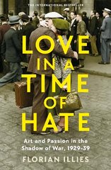 Love in a Time of Hate: Art and Passion in the Shadow of War, 1929-39 Main hind ja info | Ajalooraamatud | kaup24.ee