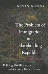 Problem of Immigration in a Slaveholding Republic: Policing Mobility in the Nineteenth-Century United States цена и информация | Исторические книги | kaup24.ee