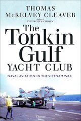 Tonkin Gulf Yacht Club: Naval Aviation in the Vietnam War hind ja info | Ajalooraamatud | kaup24.ee