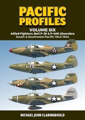 Pacific Profiles Volume Six: Allied Fighters: Bell P-39 & P-400 Airacobra South & Southwest Pacific 1942-1944 цена и информация | Исторические книги | kaup24.ee
