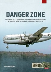 Danger Zone: Us Clandestine Reconnaissance Operations Along the West Berlin Air Corridors, 1945-1990 hind ja info | Ajalooraamatud | kaup24.ee