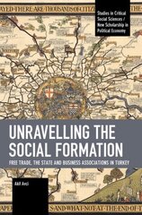 Unravelling the Social Formation: Free Trade, the State and Business Associations in Turkey цена и информация | Исторические книги | kaup24.ee