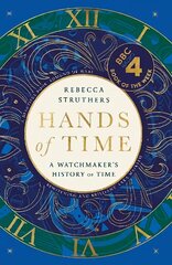 Hands of Time: A Watchmaker's History of Time. 'An exquisite book' - STEPHEN FRY hind ja info | Ajalooraamatud | kaup24.ee