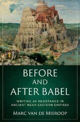 Before and after Babel: Writing as Resistance in Ancient Near Eastern Empires hind ja info | Ajalooraamatud | kaup24.ee