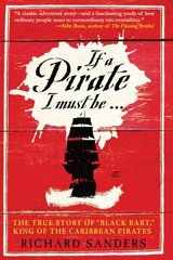 If a Pirate I Must Be: The True Story of Black Bart, King of the Caribbean Pirates hind ja info | Ajalooraamatud | kaup24.ee