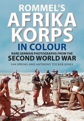 Rommel's Afrika Korps in Colour: Rare German Photographs from World War II hind ja info | Ajalooraamatud | kaup24.ee