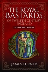 Royal Bastards of Twelfth Century England: Power and Blood hind ja info | Ajalooraamatud | kaup24.ee