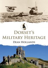 Dorset's Military Heritage hind ja info | Ajalooraamatud | kaup24.ee