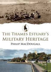 Thames Estuary's Military Heritage hind ja info | Ajalooraamatud | kaup24.ee