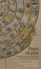 Pasts at Play: Childhood Encounters with History in British Culture, 1750-1914 hind ja info | Ajalooraamatud | kaup24.ee