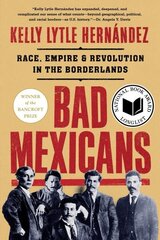 Bad Mexicans: Race, Empire, and Revolution in the Borderlands hind ja info | Ajalooraamatud | kaup24.ee