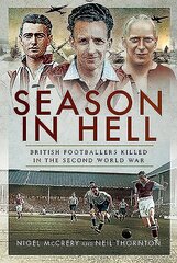 Season in Hell: British Footballers Killed in the Second World War цена и информация | Исторические книги | kaup24.ee