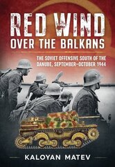 Red Wind Over the Balkans: The Soviet Offensive South of the Danube September-October 1944 Reprint ed. hind ja info | Ajalooraamatud | kaup24.ee
