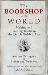 Bookshop of the World: Making and Trading Books in the Dutch Golden Age цена и информация | Исторические книги | kaup24.ee