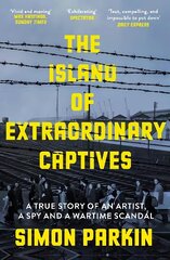 Island of Extraordinary Captives: A True Story of an Artist, a Spy and a Wartime Scandal hind ja info | Ajalooraamatud | kaup24.ee