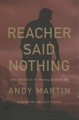 Reacher Said Nothing: Lee Child and the Making of Make Me цена и информация | Исторические книги | kaup24.ee