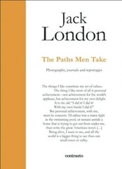 Jack London : The Paths Men Take: Photographs, journals and reportages hind ja info | Ajalooraamatud | kaup24.ee