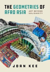 Geometries of Afro Asia: Art beyond Solidarity hind ja info | Kunstiraamatud | kaup24.ee