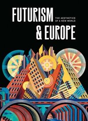 Futurism & Europe: The Aesthetics of a New World hind ja info | Kunstiraamatud | kaup24.ee