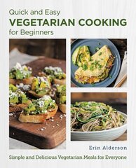 Quick and Easy Vegetarian Cooking for Beginners: Simple and Delicious Vegetarian Meals for Everyone hind ja info | Retseptiraamatud  | kaup24.ee