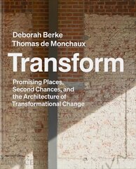 Transform: Promising Places, Second Chances, and the Architecture of Transformational Change цена и информация | Книги по архитектуре | kaup24.ee