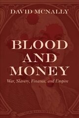 Blood and Money: War, Slavery, Finance, and Empire hind ja info | Majandusalased raamatud | kaup24.ee