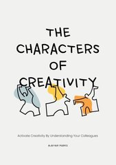 Characters of Creativity: Activate creativity by understanding your colleagues цена и информация | Книги по экономике | kaup24.ee