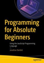 Programming for Absolute Beginners: Using the JavaScript Programming Language 1st ed. hind ja info | Majandusalased raamatud | kaup24.ee