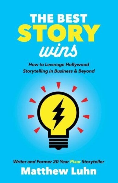 Best Story Wins: How to Leverage Hollywood Storytelling in Business and Beyond hind ja info | Majandusalased raamatud | kaup24.ee