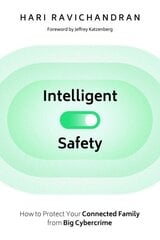 Intelligent Safety: How to Protect Your Connected Family from Big Cybercrime hind ja info | Majandusalased raamatud | kaup24.ee