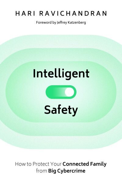 Intelligent Safety: How to Protect Your Connected Family from Big Cybercrime hind ja info | Majandusalased raamatud | kaup24.ee