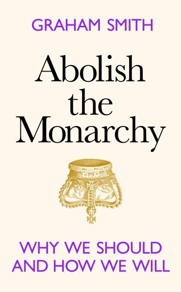 Abolish the Monarchy: Why we should and how we will цена и информация | Majandusalased raamatud | kaup24.ee