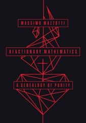 Reactionary Mathematics: A Genealogy of Purity 1 hind ja info | Majandusalased raamatud | kaup24.ee