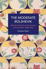 Moderate Bolshevik: Mikhail Tomsky from The Factory to The Kremlin, 1880-1936 hind ja info | Majandusalased raamatud | kaup24.ee