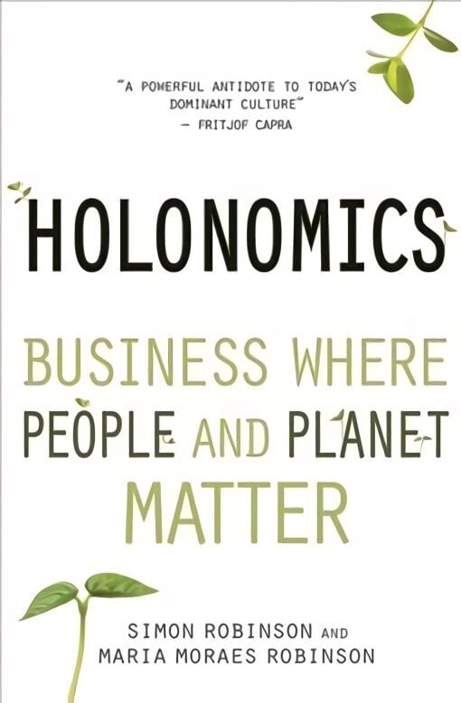 Holonomics: Business Where People and Planet Matter hind ja info | Majandusalased raamatud | kaup24.ee
