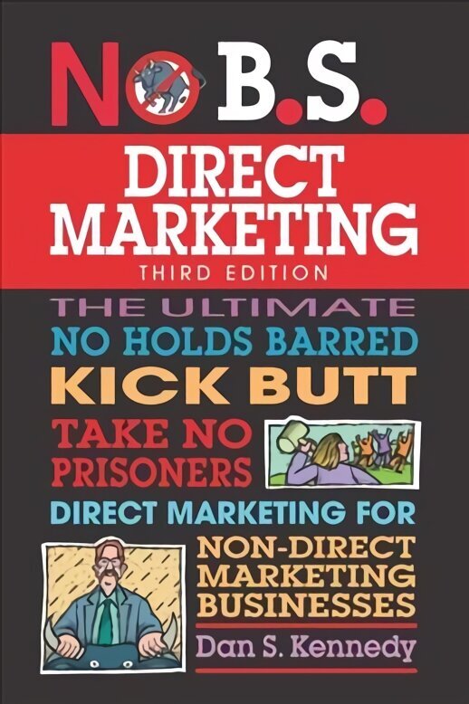 No B.S. Direct Marketing: The Ultimate No Holds Barred Kick Butt Take No Prisoners Direct Marketing for Non-Direct Marketing Businesses 2nd edition цена и информация | Majandusalased raamatud | kaup24.ee